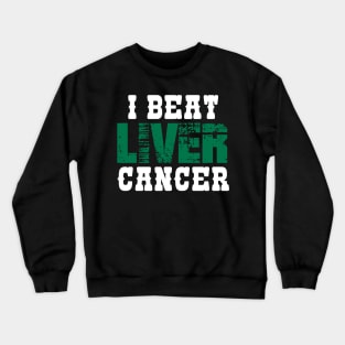 I Beat Liver Cancer Crewneck Sweatshirt